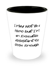 Cool Executive assistant Shot Glass, I May Not Be a Hero but I&#39;m an Executive, B - £7.79 GBP