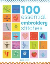 100 Essential Embroidery Stitches [Paperback] Johns, Susie - $17.99