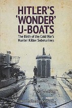 Hitler&#39;s &#39;Wonder&#39;U-Boats:The Birth of the Cold War&#39;s Killer of Submarines.New - £11.63 GBP