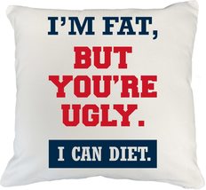 I&#39;m Fat But You&#39;re Ugly. I Can Diet. Funny Diet Graphic Design Pillow Co... - $24.74+