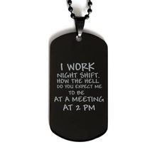 Funny Nurse Black Dog Tag, I Work Night Shift. How The Hell Do You Expect Me to  - £15.46 GBP