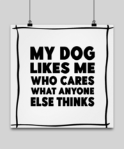 Dog Lover Poster My Dog Likes Me Post-16x16  - £22.89 GBP