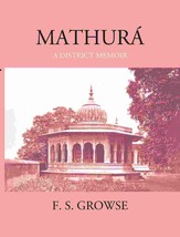 Mathura A District Memoir With Numerous Illustrations [Hardcover] - £44.36 GBP