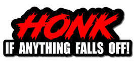 Honk If Anything Falls Out! Funny JDM Drift Drag Truck Racing Vinyl Sticker 5&quot; - £3.19 GBP