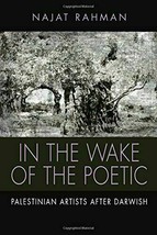 the Wake of the Poetic: Palestinian Artists After Darwish, Rahman, Najat - £7.01 GBP