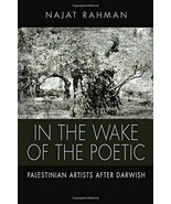 the Wake of the Poetic: Palestinian Artists After Darwish, Rahman, Najat - $167.41 MXN