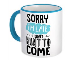 Sorry I&#39;m Late : Gift Mug I Didn&#39;t Want to Come Office Work Coworker - £12.56 GBP