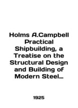 Holmes A. Campbell Practical Shipbuilding, a Treatise on the Structural Design a - £311.95 GBP