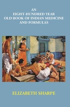 An Eight-Hundred Year Old Book Of Indian Medicine And Formulas [Hardcover] - £20.44 GBP
