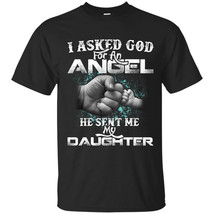 I Asked God For An Angel He Sent Me My Daughter T-shirt - Perfect Father... - £15.68 GBP