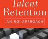 Managing Talent Retention: An ROI Approach Jack J. Phillips and Lisa Edw... - $3.83