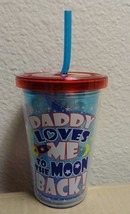 &quot;DADDY LOVES ME TO THE MOON &amp; BACK&quot; 10 OZ KIDS TUMBLER CUP W/ STRAW BPA ... - $8.25