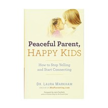 Peaceful Parent, Happy Kids: How to Stop Yelling and Start Connecting Markham, L - £12.37 GBP