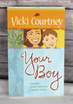 Your Boy: Raising a Godly Son in an UnGodly World, by Vicki Courtney, TPB VG - $4.95