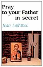 Pray to Your Father in Secret [Paperback] Jean Lafrance - £27.53 GBP