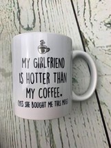 Best Boyfriend Gag Gifts Coffee Mug My Girlfriend is Hotter Than My Coffee - £16.13 GBP