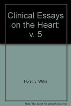 Clinical Essays on the Heart: v. 5 [Hardcover] Hurst, J. Willis - £20.43 GBP