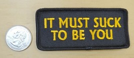 IT MUST SUCK TO BE YOU IRON-ON / SEW-ON EMBROIDERED PATCH 3 1/2&quot;x 1 1/2&quot; - $4.79