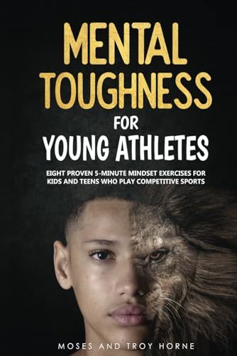 Primary image for Mental Toughness For Young Athletes: Eight Proven 5-Minute Mindset Exercises  