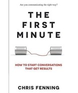 The First Minute: How to start conversations that get results by Chris... - $10.09