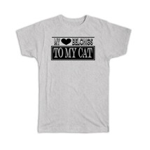 My heart belongs to my Cat : Gift T-Shirt Mom Pet Dad Funny - £14.38 GBP