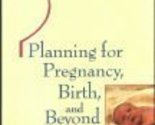 Planning for Pregnancy, Birth, and Beyond Gerald B. Holzman and Rebecca ... - $2.93