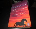 True Colors : A Novel by Kristin Hannah (2010, Trade Paperback) - £5.44 GBP