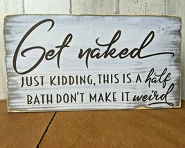 Get Naked - Just Kidding Half Bath Funny Bathroom Rustic Wood Sign Handmade - £8.66 GBP