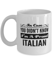Italian Coffee Mug - In Case You Didn&#39;t Know I&#39;m A Proud - Funny 11 oz Tea Cup  - £10.98 GBP