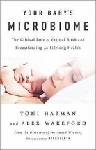 Your Baby&#39;s Microbiome: The Critical Role of Vaginal Birth and Breastfeeding - £11.72 GBP