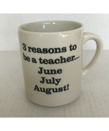 Three reasons to be a teacher June July August graphic coffee tea mug cup  - $19.75
