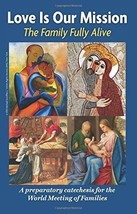 Love is Our Mission: The Family Fully Alive A Preparatory Catechesis for... - $8.79