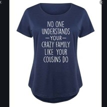 No One Understands Your Crazy Family Like Your Cousins Blue Top NWT - £15.97 GBP