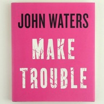 Make Trouble by John Waters Hardcover Book