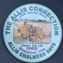 The Allis Connection 2005 Homestead Iowa Pin Button Allis Chalmers Days - £7.84 GBP