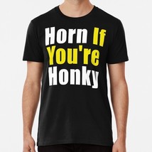 Horn If You&#39;re Honky Size S to 5XL Made in the USA T-Shirt - $22.80