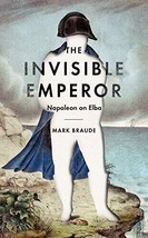 The Invisible Emperor: Napoleon on Elba, Braude, Mark.New Book. - £15.80 GBP