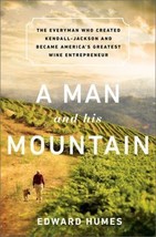 A Man and His Mountain: The Everyman Who Created Kendall-Jackson and Became Amer - £7.13 GBP