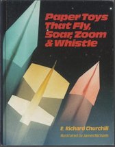 Paper Toys That Fly, Soar, Zoom and Whistle Churchill, E. Richard and Mi... - $2.49