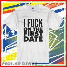 New I Fuch On The First Date Pickup Line white T-Shirt Usa Size5XL - £17.34 GBP