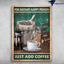 Coffee Poster For Instant Happy Person Just Add Coffee A Cup Of Coffee - £12.58 GBP