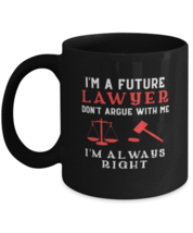 Coffee Mug Funny I&#39;m A Future Lawyer Don&#39;t Argue With Me I&#39;m Always Right  - £16.04 GBP