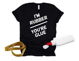 I&#39;m rubber...you&#39;re glue Tee - £18.06 GBP+