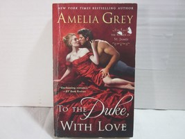 To the Duke, with Love : The Rakes of St. James Amelia Grey - £3.19 GBP