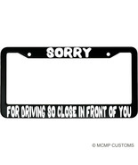 Sorry For Driving So Close In Front Of You Aluminum Car License Plate Frame - £15.12 GBP