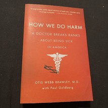 How We Do Harm: A Doctor Breaks Ranks About Being Sick in America - £4.58 GBP