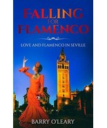 Falling For Flamenco by Barry O'Leary 2017 Love Romance Humor Seville Paperback - $12.99