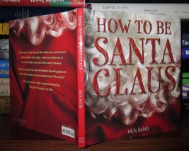 Kelsh, Nick How To Be Santa Claus 1st Edition 1st Printing - $97.24