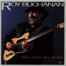 Roy Buchanan When A Guitar Plays The Blues - Cd - £20.98 GBP