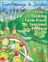 From Asparagus to Zucchini: A Guide to Cooking Farm-Fresh Seasonal Produ... - $9.89